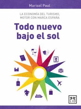 Paperback Todo Nuevo Bajo El Sol: La Economã-A del Turismo, Motor Con Marca España [Spanish] Book