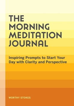 Paperback The Morning Meditation Journal: Inspiring Prompts to Start Your Day with Clarity and Perspective Book