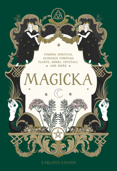 Hardcover Magicka: Finding Spiritual Guidance Through Plants, Herbs, Crystals, and More Book