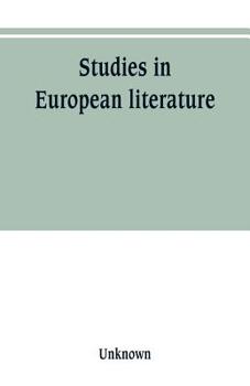 Studies in European Literature: being the Taylorian Lectures 1889-1899