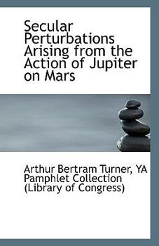 Paperback Secular Perturbations Arising from the Action of Jupiter on Mars Book