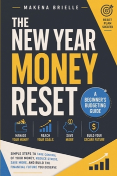 The New Year Money Reset: A Beginner's Budgeting Guide: How to Review Your Finances, Cut Wasteful Spending and Build a Simple Budget That Works in the ... (New Year Financial Planning for Beginners)