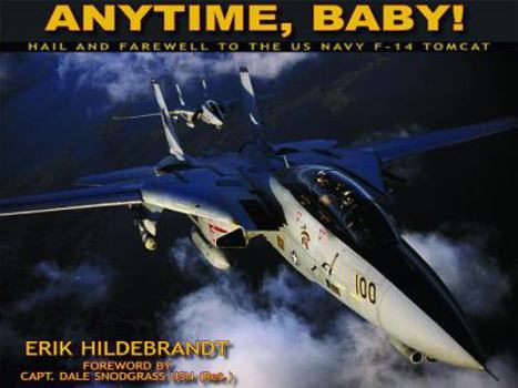 Hardcover Anytime, Baby!: Hail and Farewell to the US Navy F-14 Tomcat Book