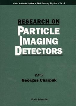 Research on Particle Imaging Detectors: Localization of Ionizing Radiators (World Scientific Series in 20th Century Physics, Vol 6)