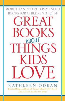 Paperback Great Books About Things Kids Love: More Than 750 Recommended Books for Children 3 to 14 Book