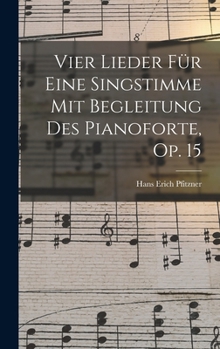Hardcover Vier Lieder Für Eine Singstimme Mit Begleitung Des Pianoforte, Op. 15 [German] Book