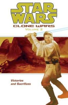 Star Wars (Clone Wars, Vol. 2): Victories and Sacrifices - Book #2 of the Star Wars: Clone Wars