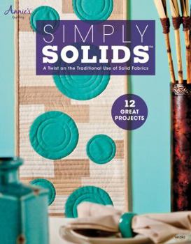 Paperback Simply Solids: A Twist on the Traditional Use of Solid Fabrics Book