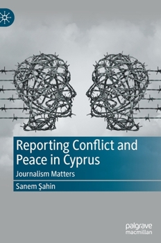 Hardcover Reporting Conflict and Peace in Cyprus: Journalism Matters Book