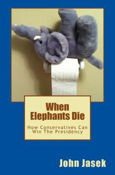 Paperback When Elephants Die: How Conservatives Can Win The Presidency Book