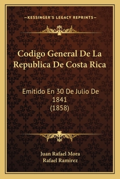 Codigo General De La Republica De Costa Rica: Emitido En 30 De Julio De 1841 (1858)