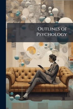 Outlines of Psychology; an Elementary Treatise, With Some Practical Applications