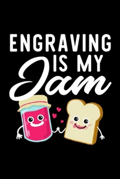 Paperback Engraving Is My Jam: Funny Notebook for Engraving Fan - Great Christmas & Birthday Gift Idea for Engraving Fan - Engraving Journal - 100 pa Book