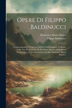 Paperback Opere Di Filippo Baldinucci: Cominciamento E Progresso Dell'arte Dell'intagliare In Rame, Colle Vite Di Molti De Più Eccellenti Maestri Della Stess [Italian] Book