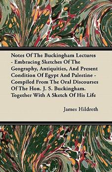 Paperback Notes Of The Buckingham Lectures - Embracing Sketches Of The Geography, Antiquities, And Present Condition Of Egypt And Palestine - Compiled From The Book