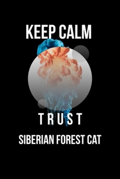 Keep Calm And Trust Your Siberian Forest Cat: Lined Notebook / Journal Gift, 110 Pages, 6x9, Soft Cover, Matte Finish