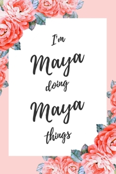 Paperback I'm Maya Doing Maya Things: 6x9" Dot Bullet Floral Notebook/Journal Funny Gift Idea Book