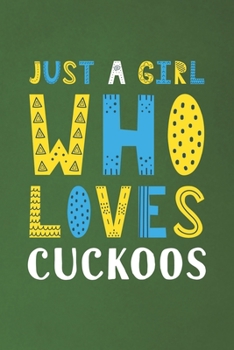 Paperback Just A Girl Who Loves Cuckoos: Funny Cuckoos Lovers Girl Women Gifts Dot Grid Journal Notebook 6x9 120 Pages Book