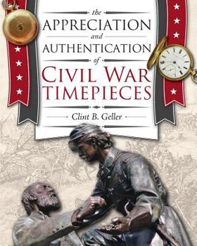 Paperback The Appreciation and Authentication of Civil War Timepieces Book