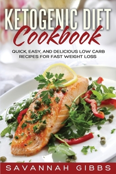 Paperback Ketogenic Diet Cookbook: Quick, Easy, and Delicious Low Carb Recipes for Fast Weight Loss Book