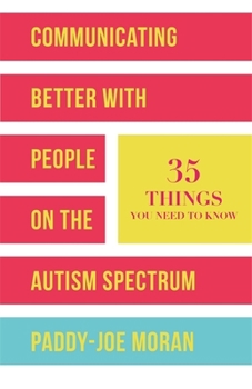 Paperback Communicating Better with People on the Autism Spectrum: 35 Things You Need to Know Book