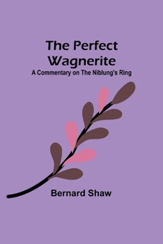 Paperback The Perfect Wagnerite: A Commentary on the Niblung's Ring Book
