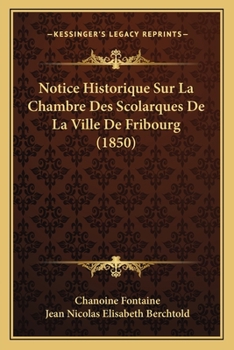 Paperback Notice Historique Sur La Chambre Des Scolarques De La Ville De Fribourg (1850) [French] Book