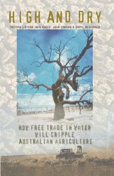 Paperback High And Dry: How Free Trade in Water will Cripple Australian Agriculture Book