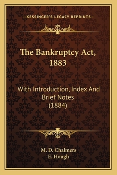 Paperback The Bankruptcy Act, 1883: With Introduction, Index And Brief Notes (1884) Book