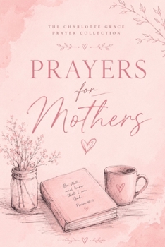 Paperback Prayers for Mothers (The Charlotte Grace Prayer Collection) Book