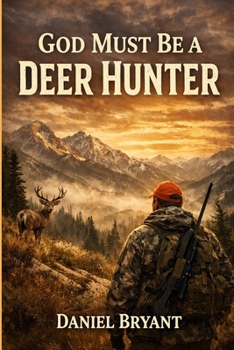 Paperback God Must Be a Deer Hunter: The Stand of a Lifetime Book