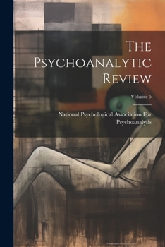 Paperback The Psychoanalytic Review; Volume 5 Book