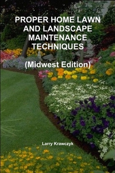 Paperback PROPER HOME LAWN AND LANDSCAPE MAINTENANCE TECHNIQUES (Midwest Edition) Book