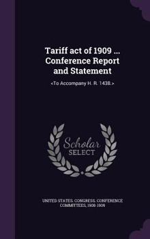 Tariff Act of 1909 ... Conference Report and Statement