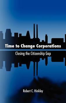 Paperback Time to Change Corporations: Closing the Citizenship Gap Book