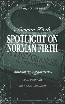 Paperback Spotlight on Norman Firth - Stories of Crime & Detection Volume 7 (Search The Lady & She Vamped A Strangler) Book