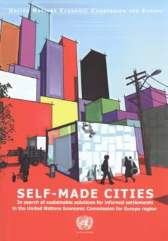 Self Made Cities: In Search of Sustainable Solutions for Informal Settlements in the United Nations Economic Commission for Europe Region