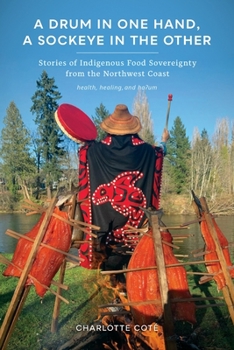 Paperback A Drum in One Hand, a Sockeye in the Other: Stories of Indigenous Food Sovereignty from the Northwest Coast Book