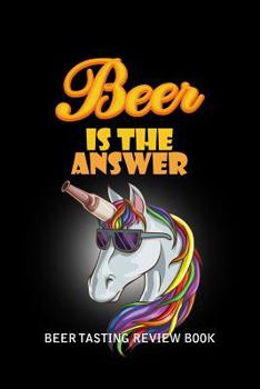 Paperback Beer Tasting Review Book: Beer Is The Answer Book