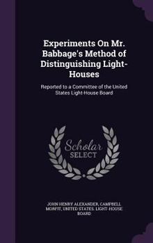 Hardcover Experiments On Mr. Babbage's Method of Distinguishing Light-Houses: Reported to a Committee of the United States Light-House Board Book