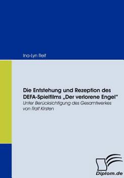 Paperback Die Entstehung und Rezeption des DEFA-Spielfilms Der Verlorene Engel: Unter Berücksichtigung des Gesamtwerkes von Ralf Kirsten [German] Book