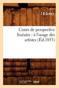Paperback Cours de Perspective Linéaire: À l'Usage Des Artistes (Éd.1855) [French] Book