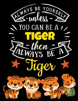 Tiger Dot Grid Black Pages Notebook: Always Be Yourself Unless You Can Be a Tiger | Blank Black Paper Journal for Gel Pens, Metallic Markers, Colored ... + Funny Quote (Black Paper Dot Grid Journals)
