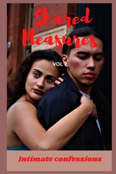 Shared pleasures (vol 7): Intimate confessions, adult sex, erotic stories, love