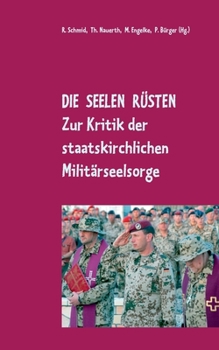 Paperback Die Seelen rüsten: Zur Kritik der staatskirchlichen Militärseelsorge [German] Book