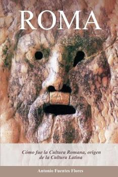 Roma: C�mo fue la Cultura Romana, origen de la Cultura Latina.