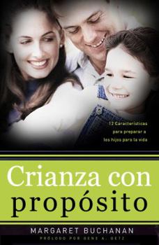 Paperback Crianza con proposito/Parenting with Purpose: 12 caracteristicas papa preparar a los hijos para la vida (Spanish Edition) [Spanish] Book