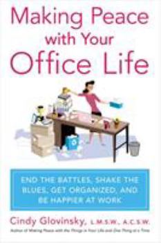 Paperback Making Peace with Your Office Life: End the Battles, Shake the Blues, Get Organized, and Be Happier at Work Book