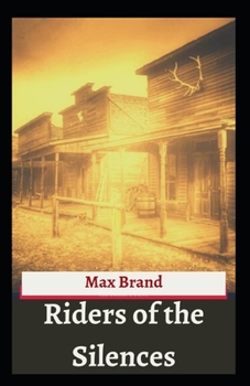 Paperback Riders of the Silences: Max Brand ( Western fiction, Classics, Literature ) [Annotated] Book