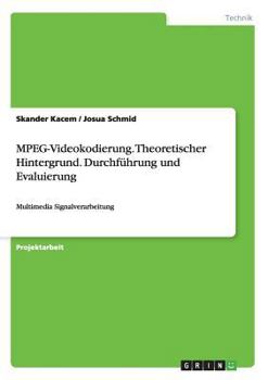 Paperback MPEG-Videokodierung. Theoretischer Hintergrund. Durchführung und Evaluierung: Multimedia Signalverarbeitung [German] Book